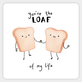 Loaf Of My Life Sticker